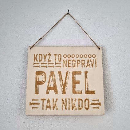 Dřevěná cedulka - Když to neopraví Pavel, tak nikdo