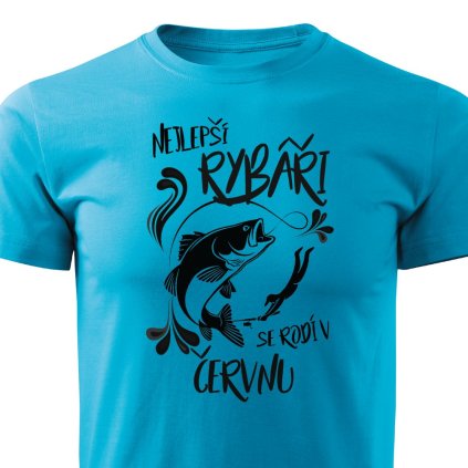 Nejlepsi rybari se rodi v cervnu panske tricko tyrkys