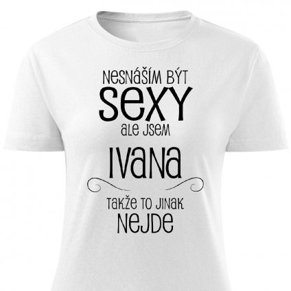 Dámské tričko Nesnáším být sexy Ivana bílé