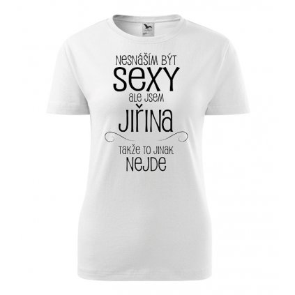 Dámské tričko Nesnáším být sexy ale jsem Jiřina