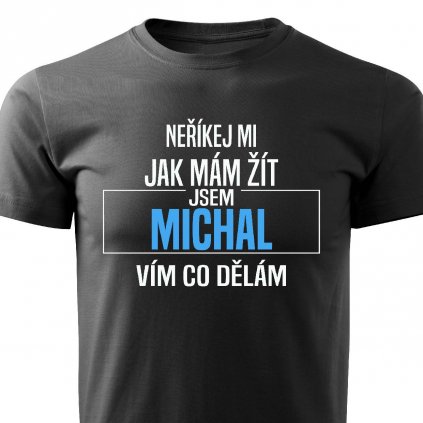Pánské tričko Neříkej mi jak mám žít Michal černé