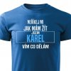Pánské tričko Neříkej mi jak m ám žít Karel modré kopie