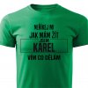 Pánské tričko Neříkej mi jak m ám žít Karel zelené