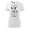Dámské tričko Nesnáším být sexy ale jsem Linda