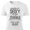 Dámské tričko Nesnáším být sexy Zdeňka bílé
