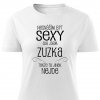 Dámské tričko Nesnáším být sexy ale jsem Zuzka bílé