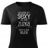 Dámské tričko Nesnáším být sexy ale jsem Zuzka černé