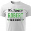 Pánské tričko Když to neopraví Robert bílé
