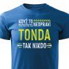 Pánské tričko když to neopraví Tonda modré