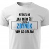 Pánské tričko Neříkej mi jak mám žít Zbyněk bílé