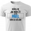 Pánské tričko Neříkej mi jak mám žít Pavel bílé