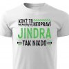 Pánské tričko Když to neopraví Jindra bílé