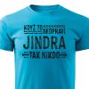 Pánské tričko Když to neopraví Jindra tyrkysové