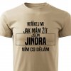 Pánské tričko Neříkej mi jak mám žít Jindra pískové