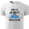 Pánské tričko Neříkej mi jak mám žít Jindra bílé