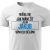 Pánské tričko Neříkej mi jak mám žít Jakub bílé