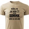 Pánské tričko Neříkej mi jak mám žít Dominik pískové
