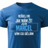 Pánské tričko Neříkej mi jak mám žít Marcel modré