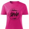 Dámské tričko Nejlepší Dana v okolí růžové