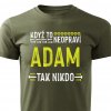 Pánské tričko Když to neopraví Adam vojenské