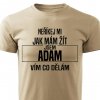 Pánské tričko Neříkej mi jak mám žít Adam pískové