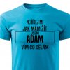 Pánské tričko Neříkej mi jak mám žít Adam tyryskové