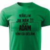 Pánské tričko Neříkej mi jak mám žít Adam zelené