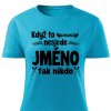 Dámské tričko Když to nesjede Jméno tyrkysové