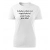Dámské tričko Kdybys nikdy nic nepotřeboval