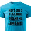 Pánské tričko Když jde o legendu říkáme mu Jméno na přání tyrkysové