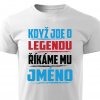 Pánské tričko Když jde o legendu říkáme mu Jméno na přání bílé