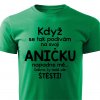 Pánské tričko Když se podívám na svoji Aničku zelené