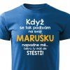 Pánské tričko Když se tak podívám na svoji Marušku