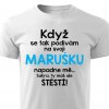Pánské tričko Když se tak podívám na svoji Marušku bílé