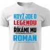 Pánské tričko Když jde o legendu říkáme mu Roman bílé