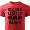 Pánské tričko Když jde o legendu říkáme mu Vašek červené