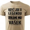 Pánské tričko Když jde o legendu říkáme mu Vašek pískové