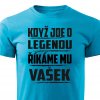 Pánské tričko Když jde o legendu říkáme mu Vašek tyrkysové