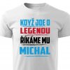 Pánské tričko Když jde o legendu říkáme mu Michal bílé