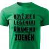 Pánské tričko Když jde o legendu říkáme mu Zdeněk zelené