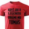Pánské tričko Když jde o legendu říkáme mu Tomáš červené