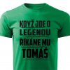 Pánské tričko Když jde o legendu říkáme mu Tomáš zelené