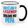 Hrnek Když jde o legendu říkáme mu Pepa černý