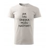 Pánské tričko Jak vás dneska můžu naštvat?