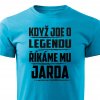Pánské tričko Když jde o legendu říkáme mu Jarda tyrkysové