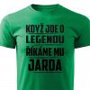 Pánské tričko Když jde o legendu říkáme mu Jarda zelené