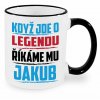 Hrnek Když jde o legendu říkáme mu Jakub černý