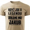 Pánské tričko Když jde o legendu říkáme mu Jakub pískové