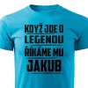 Pánské tričko Když jde o legendu říkáme mu Jakub tyrkysové