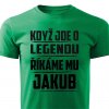 Pánské tričko Když jde o legendu říkáme mu Jakub zelené